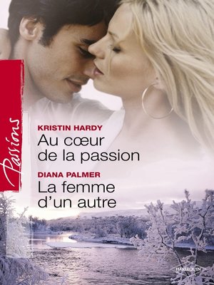 cover image of Au coeur de la passion--La femme d'un autre (Harlequin Passions)